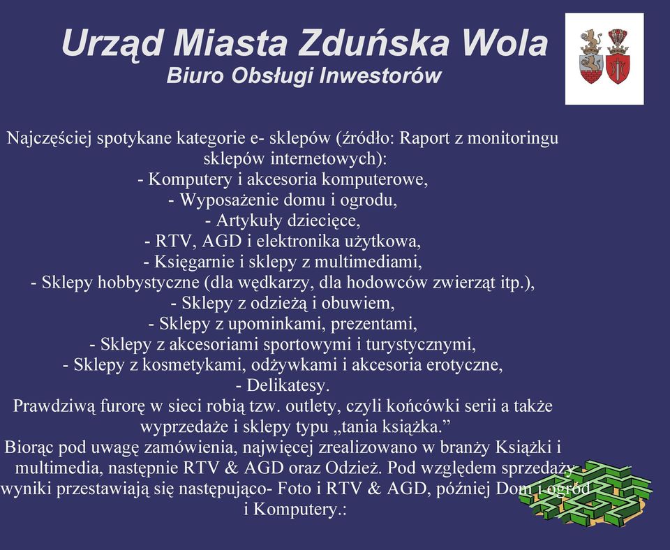 ), - Sklepy z odzieżą i obuwiem, - Sklepy z upominkami, prezentami, - Sklepy z akcesoriami sportowymi i turystycznymi, - Sklepy z kosmetykami, odżywkami i akcesoria erotyczne, - Delikatesy.