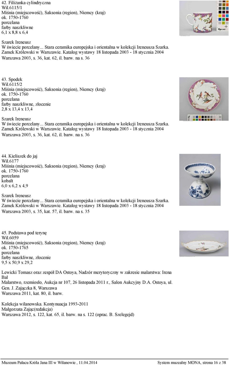 1750-1760 2,8 x 13,4 x 13,4 Szarek Ireneusz W świecie porcelany... Stara ceramika europejska i orientalna w kolekcji Ireneusza Szarka. Zamek Królewski w Warszawie.