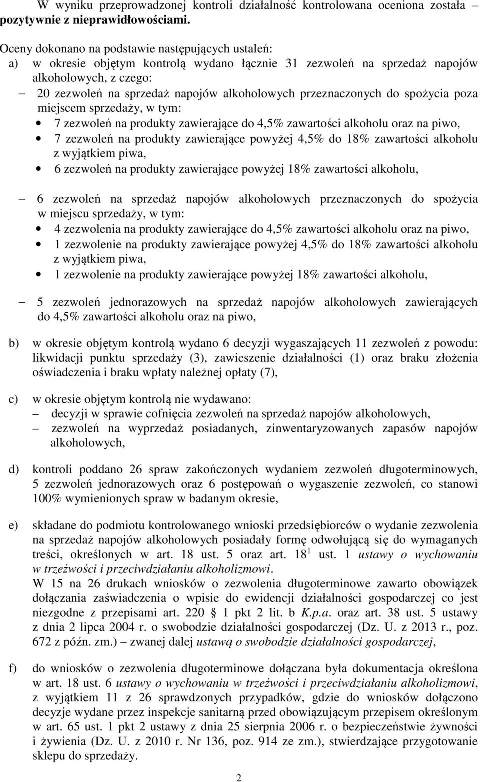 przeznaczonych do spożycia poza miejscem sprzedaży, w tym: 7 zezwoleń na produkty zawierające do 4,5% zawartości alkoholu oraz na piwo, 7 zezwoleń na produkty zawierające powyżej 4,5% do 18%