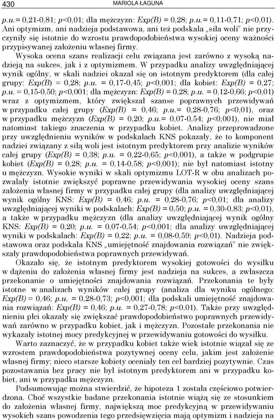 Wysoka ocena szans realizacji celu związana jest zarówno z wysoką nadzieją na sukces, jak i z optymizmem.