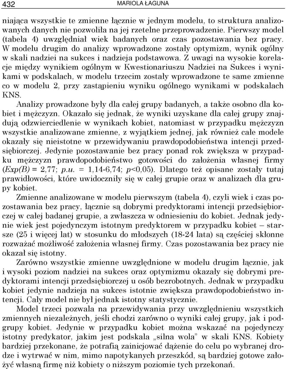 W modelu drugim do analizy wprowadzone zostały optymizm, wynik ogólny w skali nadziei na sukces i nadzieja podstawowa.