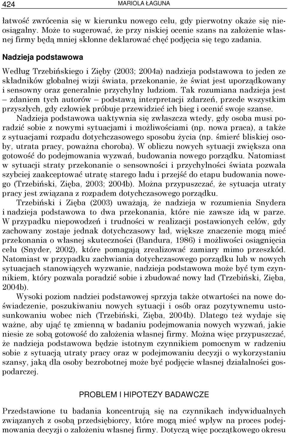 Nadzieja podstawowa Według Trzebińskiego i Zięby (2003; 2004a) nadzieja podstawowa to jeden ze składników globalnej wizji świata, przekonanie, Ŝe świat jest uporządkowany i sensowny oraz generalnie