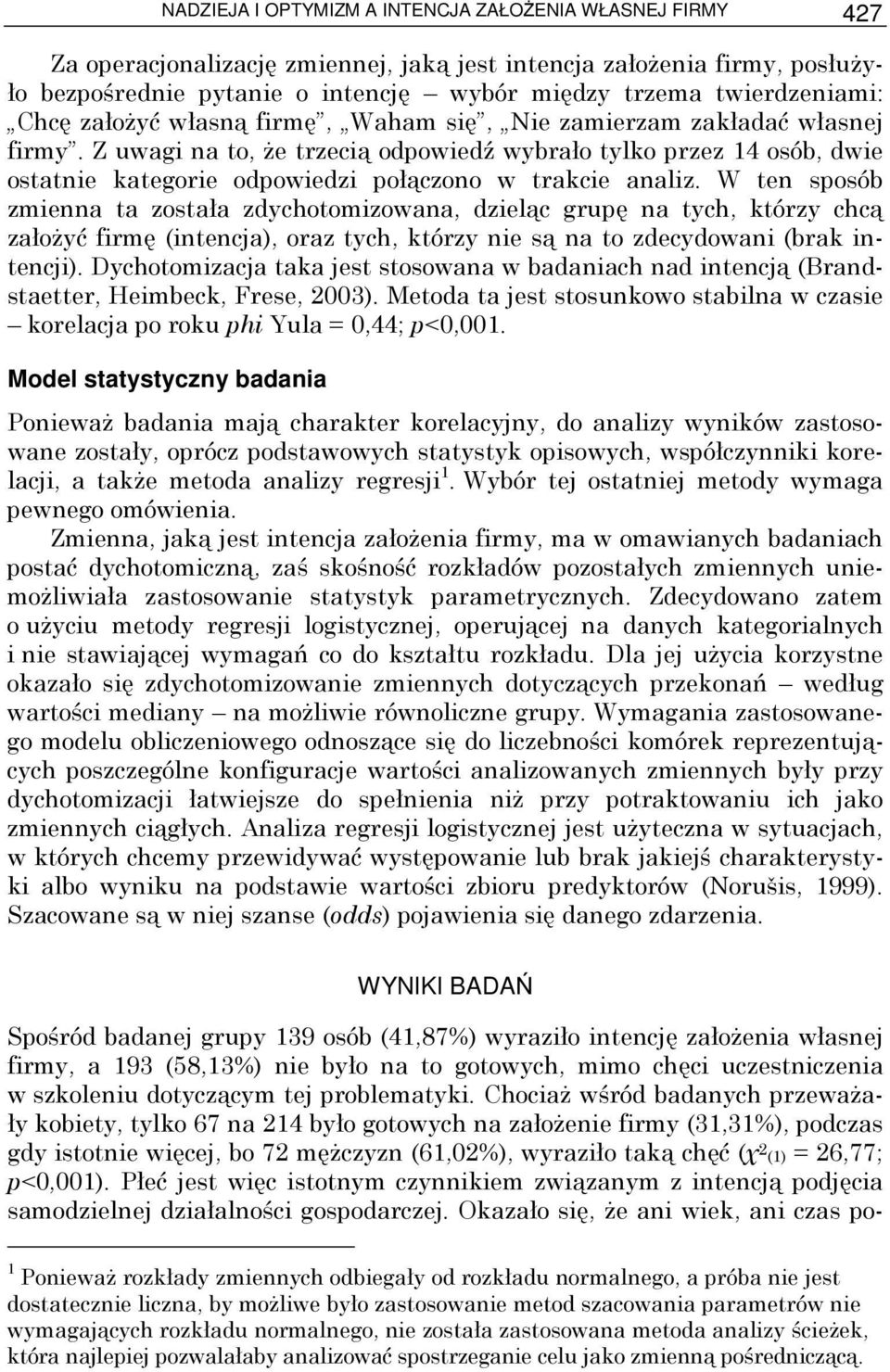 Z uwagi na to, Ŝe trzecią odpowiedź wybrało tylko przez 14 osób, dwie ostatnie kategorie odpowiedzi połączono w trakcie analiz.