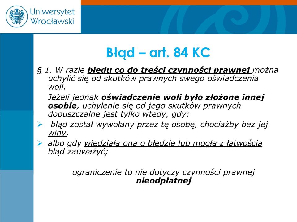 Jeżeli jednak oświadczenie woli było złożone innej osobie, uchylenie się od jego skutków prawnych dopuszczalne