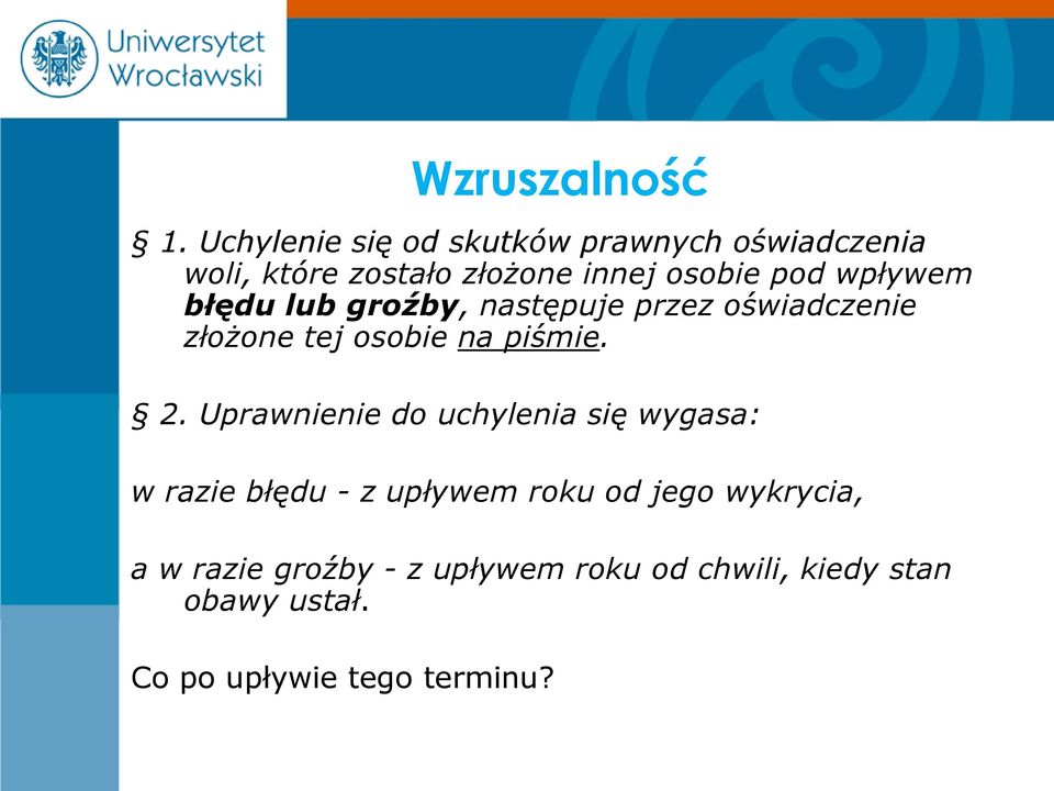 wpływem błędu lub groźby, następuje przez oświadczenie złożone tej osobie na piśmie. 2.