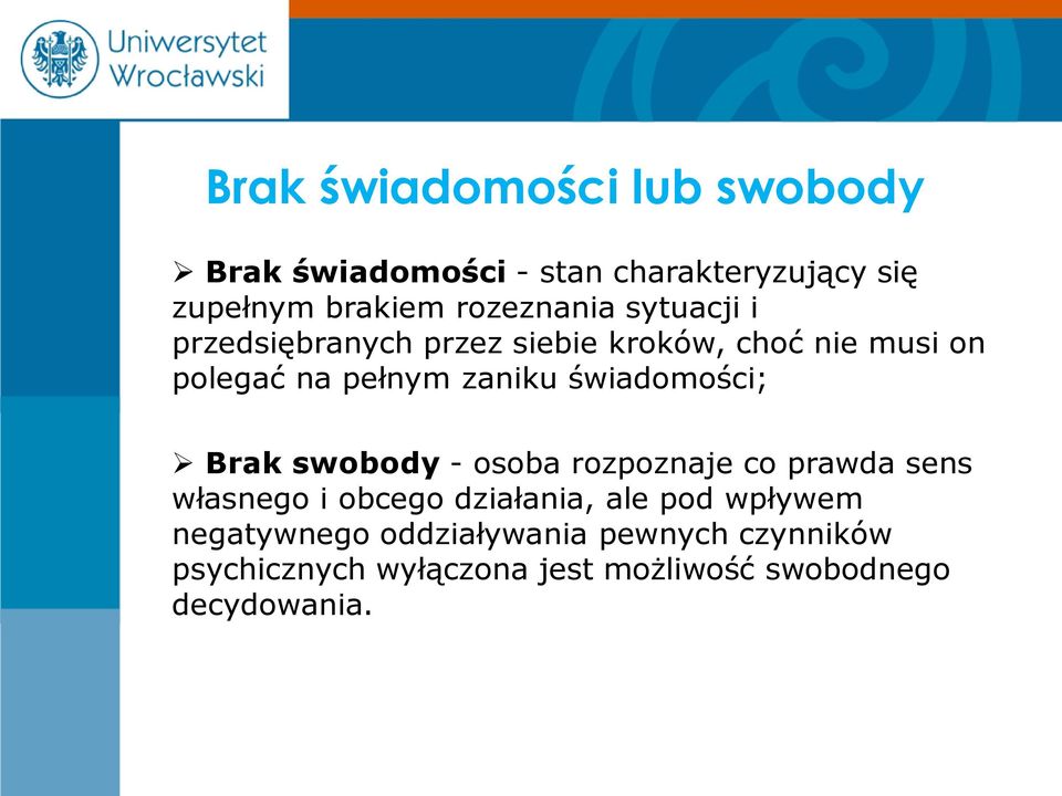 świadomości; Brak swobody - osoba rozpoznaje co prawda sens własnego i obcego działania, ale pod