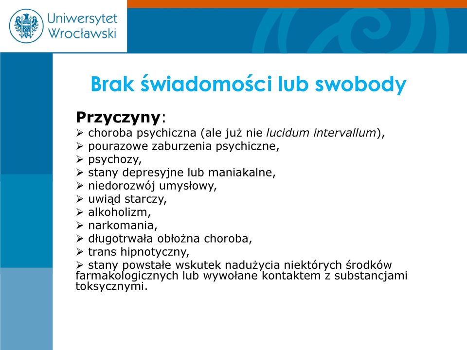 uwiąd starczy, alkoholizm, narkomania, długotrwała obłożna choroba, trans hipnotyczny, stany