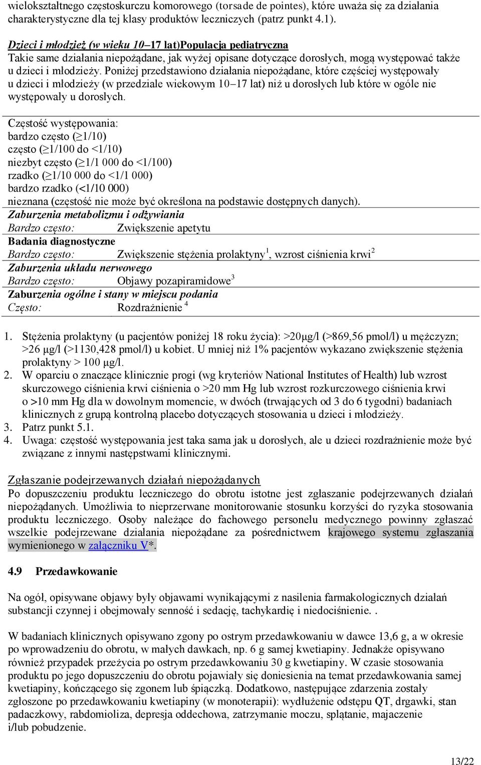 Poniżej przedstawiono działania niepożądane, które częściej występowały u dzieci i młodzieży (w przedziale wiekowym 10 17 lat) niż u dorosłych lub które w ogóle nie występowały u dorosłych.