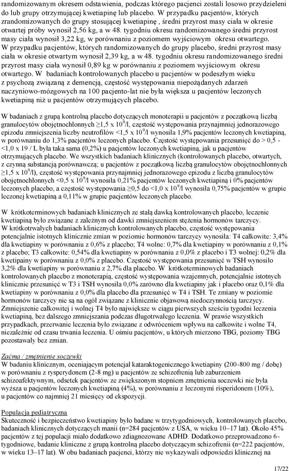 tygodniu okresu randomizowanego średni przyrost masy ciała wynosił 3,22 kg, w porównaniu z poziomem wyjściowym okresu otwartego.