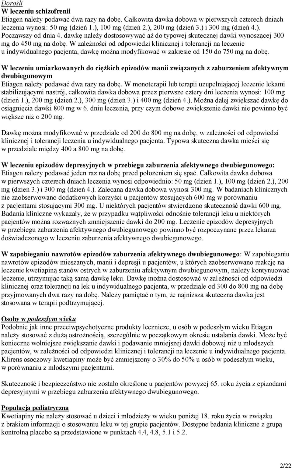 W zależności od odpowiedzi klinicznej i tolerancji na leczenie u indywidualnego pacjenta, dawkę można modyfikować w zakresie od 150 do 750 mg na dobę.