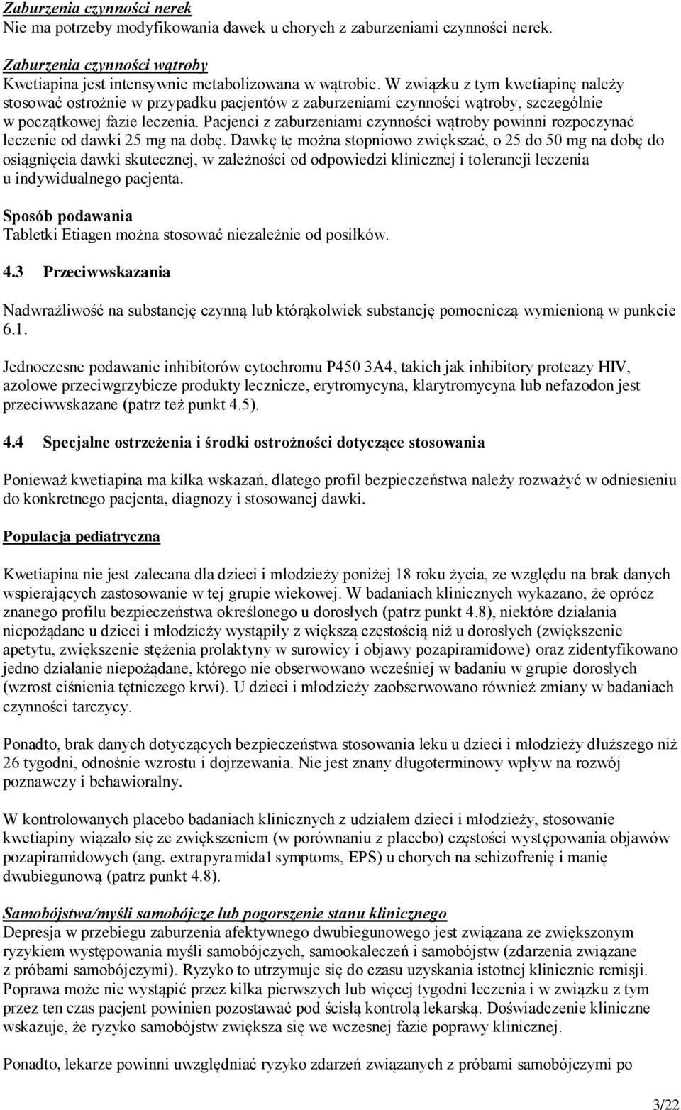 Pacjenci z zaburzeniami czynności wątroby powinni rozpoczynać leczenie od dawki 25 mg na dobę.