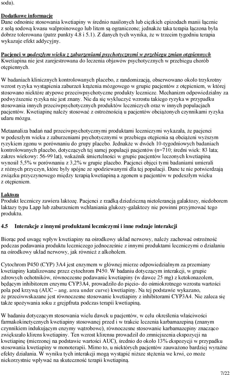 łączona była dobrze tolerowana (patrz punkty 4.8 i 5.1). Z danych tych wynika, że w trzecim tygodniu terapia wykazuje efekt addycyjny.