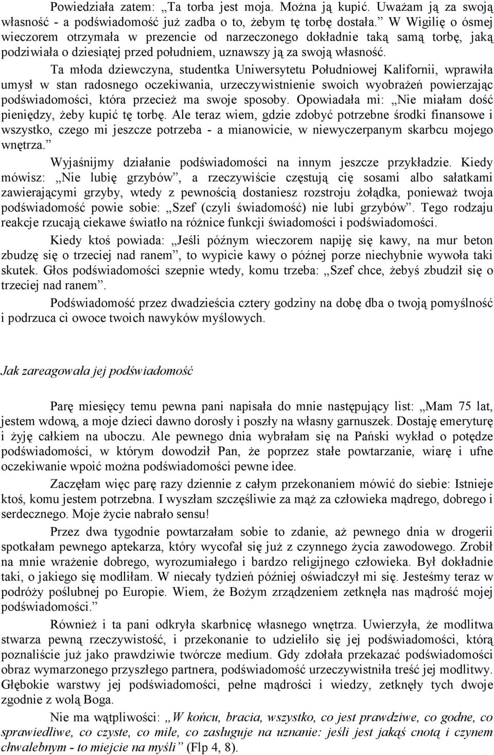 Ta młoda dziewczyna, studentka Uniwersytetu Południowej Kalifornii, wprawiła umysł w stan radosnego oczekiwania, urzeczywistnienie swoich wyobraŝeń powierzając podświadomości, która przecieŝ ma swoje