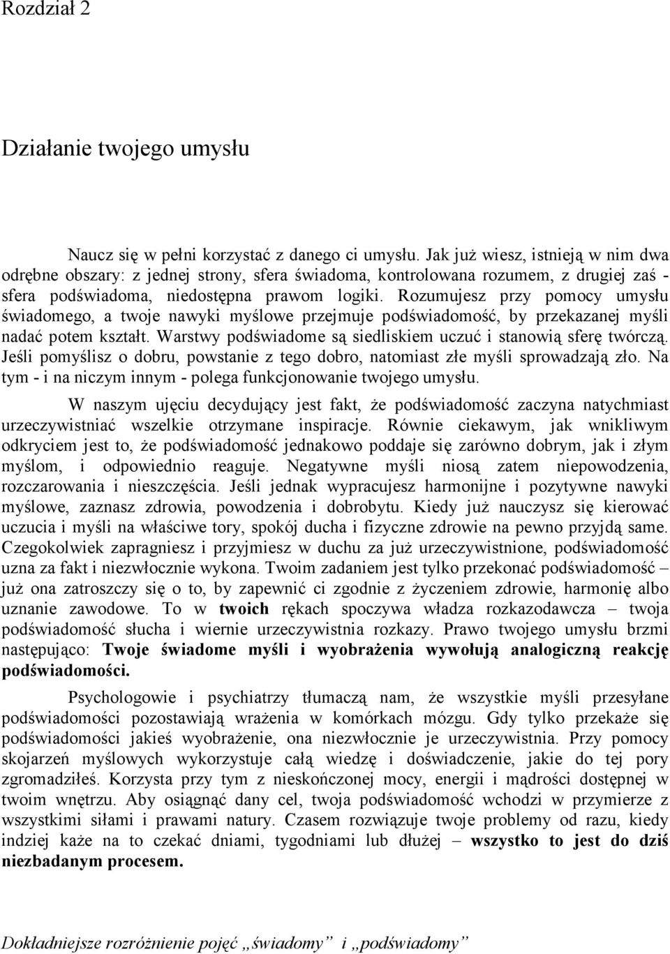 Rozumujesz przy pomocy umysłu świadomego, a twoje nawyki myślowe przejmuje podświadomość, by przekazanej myśli nadać potem kształt. Warstwy podświadome są siedliskiem uczuć i stanowią sferę twórczą.