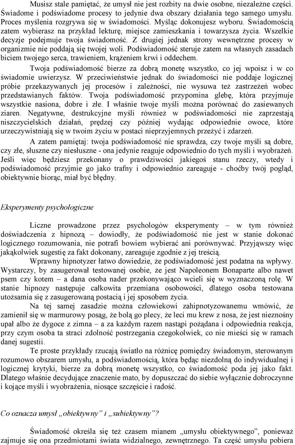 Wszelkie decyzje podejmuje twoja świadomość. Z drugiej jednak strony wewnętrzne procesy w organizmie nie poddają się twojej woli.