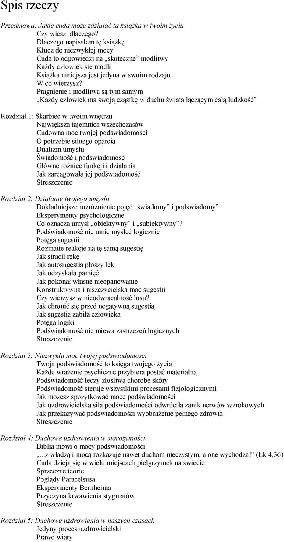 Pragnienie i modlitwa są tym samym KaŜdy człowiek ma swoją cząstkę w duchu świata łączącym całą ludzkość Rozdział 1: Skarbiec w twoim wnętrzu Największa tajemnica wszechczasów Cudowna moc twojej