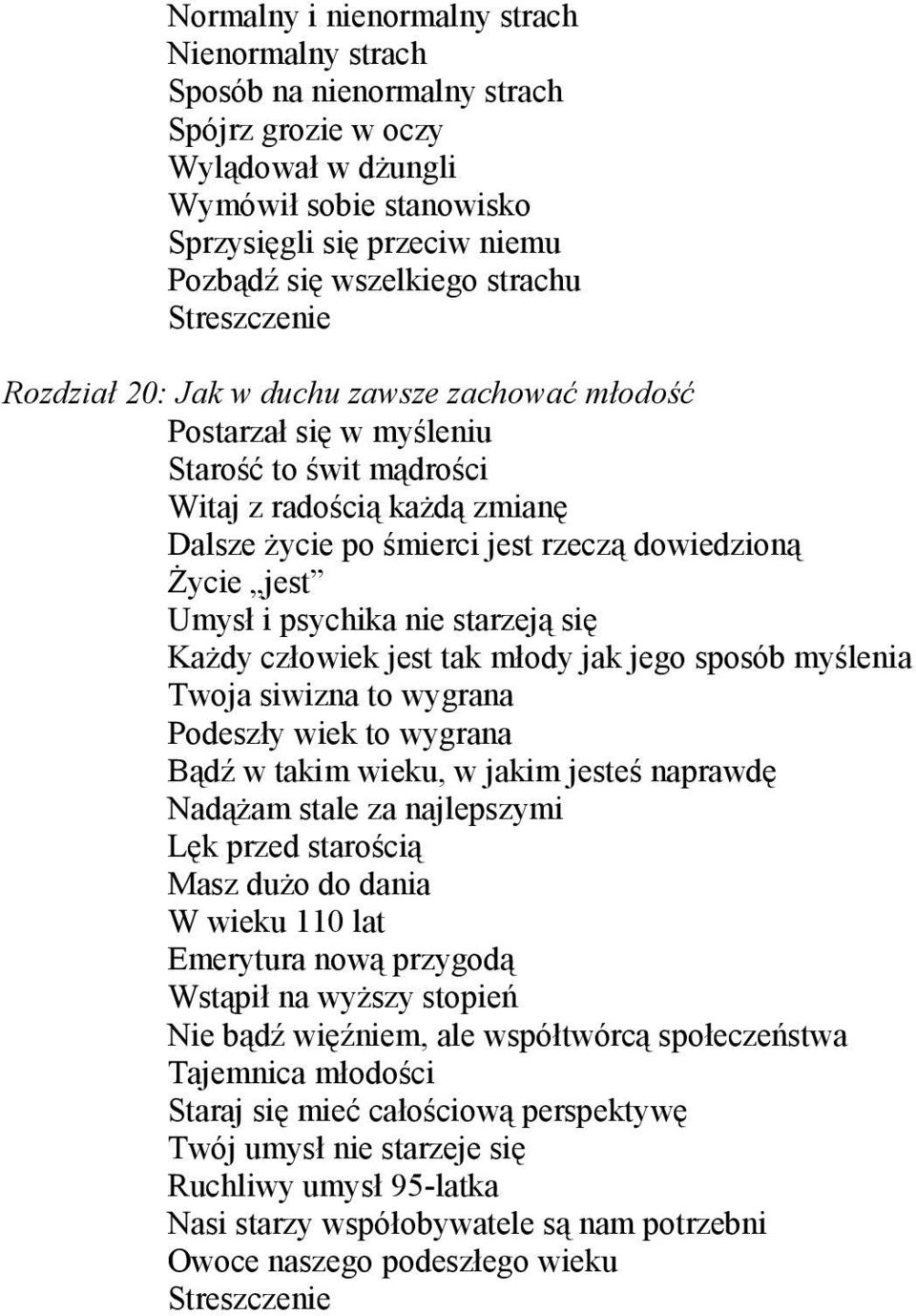 śycie jest Umysł i psychika nie starzeją się KaŜdy człowiek jest tak młody jak jego sposób myślenia Twoja siwizna to wygrana Podeszły wiek to wygrana Bądź w takim wieku, w jakim jesteś naprawdę