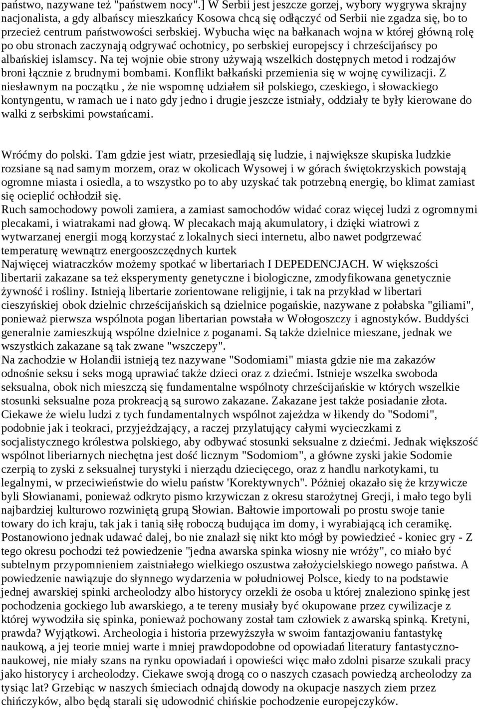 Wybucha więc na bałkanach wojna w której główną rolę po obu stronach zaczynają odgrywać ochotnicy, po serbskiej europejscy i chrześcijańscy po albańskiej islamscy.