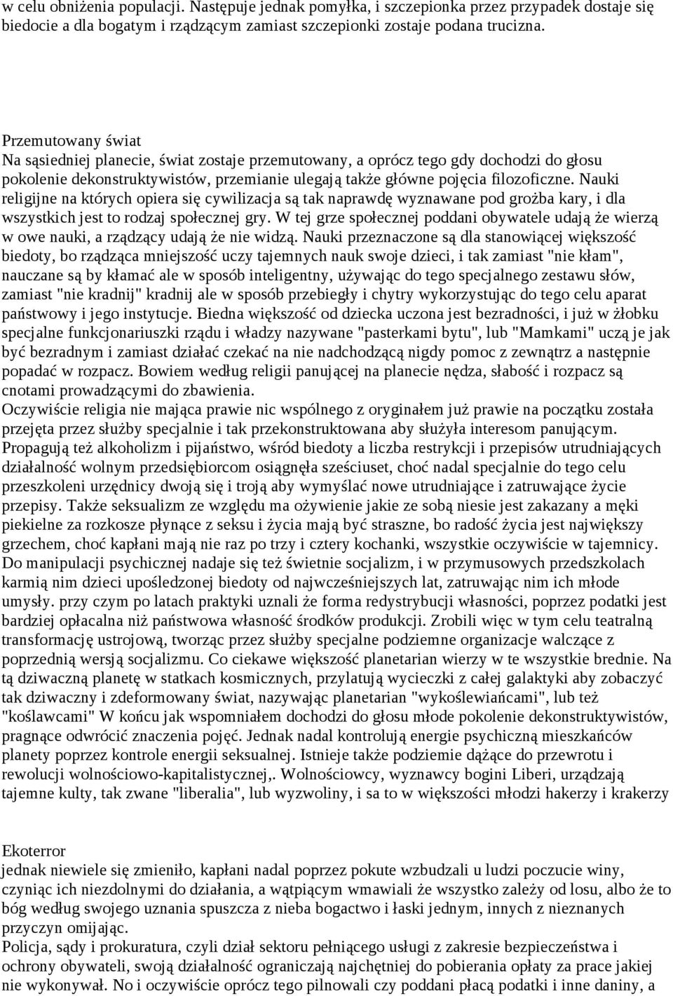 Nauki religijne na których opiera się cywilizacja są tak naprawdę wyznawane pod grożba kary, i dla wszystkich jest to rodzaj społecznej gry.