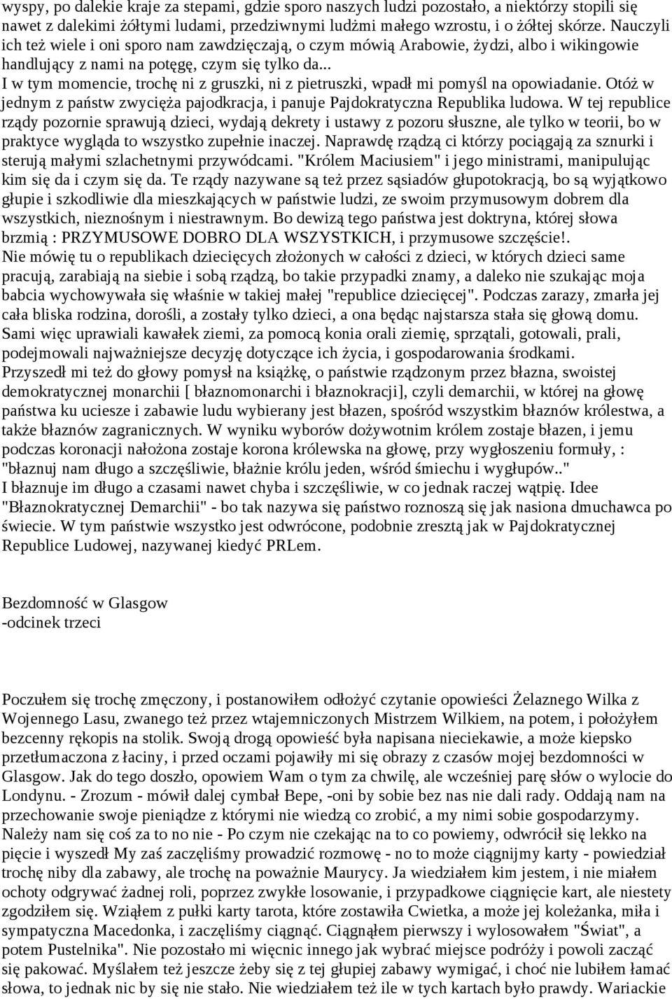 .. I w tym momencie, trochę ni z gruszki, ni z pietruszki, wpadł mi pomyśl na opowiadanie. Otóż w jednym z państw zwycięża pajodkracja, i panuje Pajdokratyczna Republika ludowa.