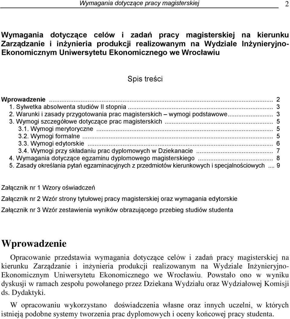 Wymogi szczegółowe dotyczące prac magisterskich... 5 3.1. Wymogi merytoryczne... 5 3.2. Wymogi formalne... 5 3.3. Wymogi edytorskie... 6 3.4. Wymogi przy składaniu prac dyplomowych w Dziekanacie... 7 4.