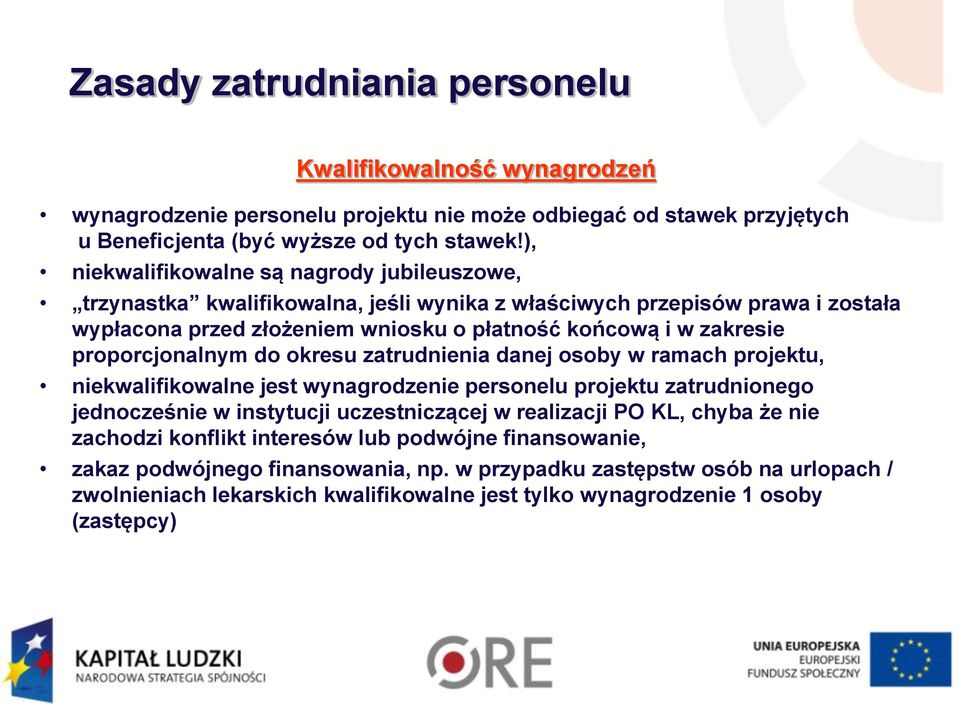 proporcjonalnym do okresu zatrudnienia danej osoby w ramach projektu, niekwalifikowalne jest wynagrodzenie personelu projektu zatrudnionego jednocześnie w instytucji uczestniczącej w realizacji PO