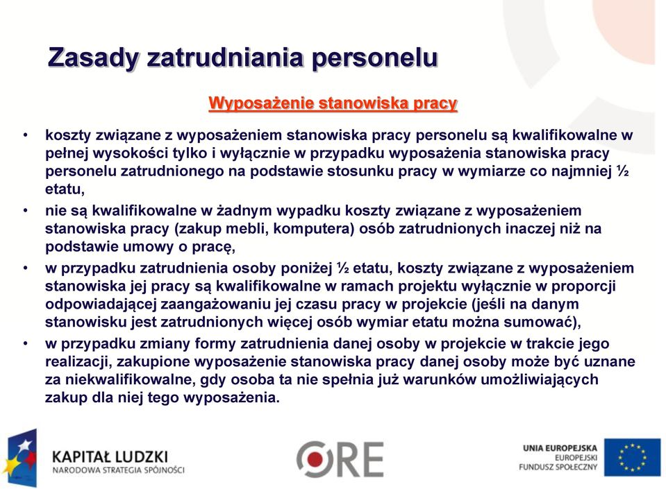 mebli, komputera) osób zatrudnionych inaczej niż na podstawie umowy o pracę, w przypadku zatrudnienia osoby poniżej ½ etatu, koszty związane z wyposażeniem stanowiska jej pracy są kwalifikowalne w