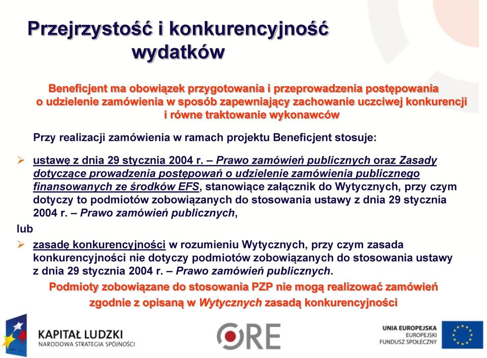 Prawo zamówień publicznych oraz Zasady dotyczące prowadzenia postępowań o udzielenie zamówienia publicznego finansowanych ze środków EFS, stanowiące załącznik do Wytycznych, przy czym dotyczy to