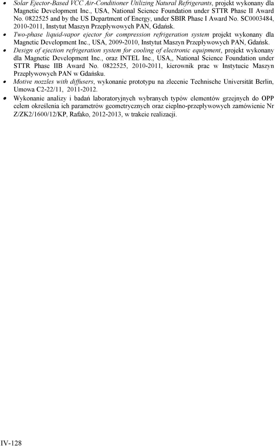 Two-phase liquid-vapor ejector for compression refrigeration system projekt wykonany dla Magnetic Development Inc., USA, 2009-2010, Instytut Maszyn Przepływowych PAN, Gdańsk.