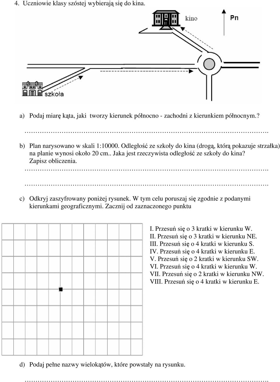 c) Odkryj zaszyfrowany poniżej rysunek. W tym celu poruszaj się zgodnie z podanymi kierunkami geograficznymi. Zacznij od zaznaczonego punktu I. Przesuń się o 3 kratki w kierunku W. II.