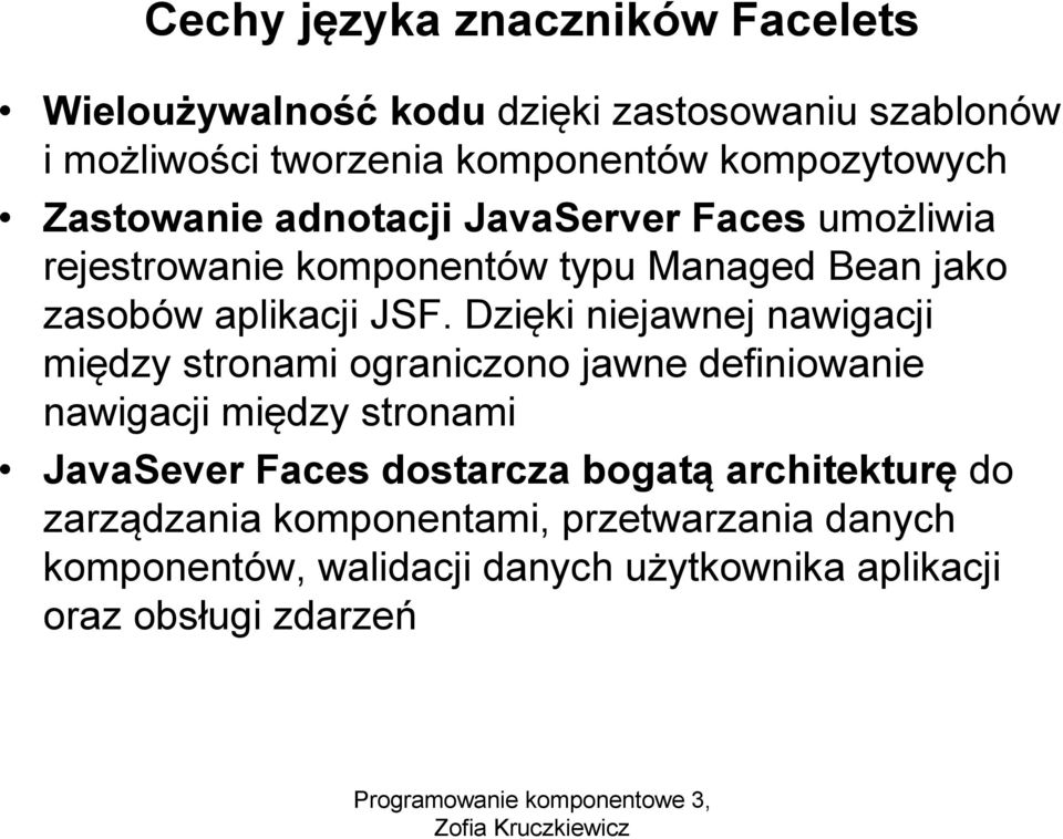 JSF. Dzięki niejawnej nawigacji między stronami ograniczono jawne definiowanie nawigacji między stronami JavaSever Faces dostarcza