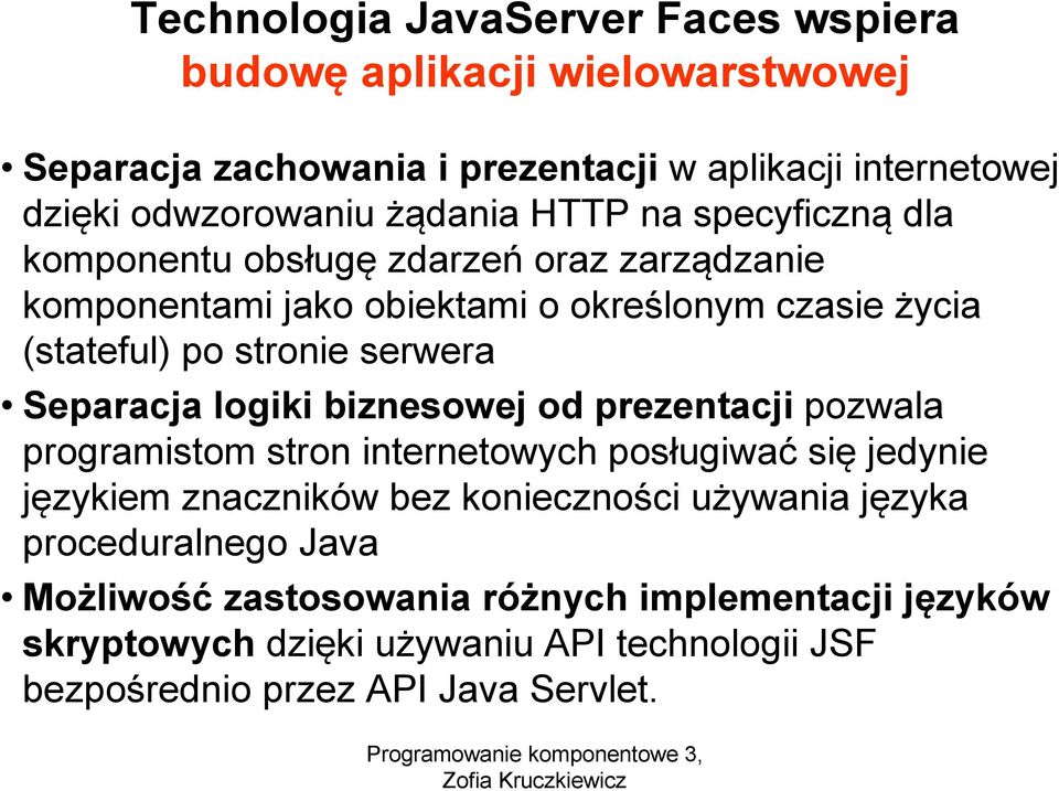 serwera Separacja logiki biznesowej od prezentacji pozwala programistom stron internetowych posługiwać się jedynie językiem znaczników bez konieczności