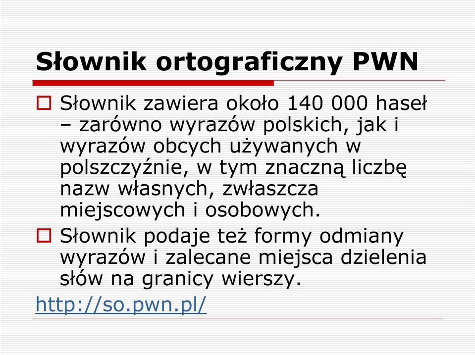 nazw własnych, zwłaszcza miejscowych i osobowych.