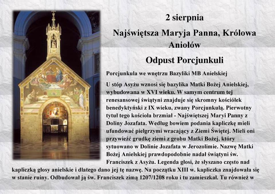 Pierwotny tytuł tego kościoła brzmiał - Najświętszej Maryi Panny z Doliny Jozafata. Według bowiem podania kapliczkę mieli ufundować pielgrzymi wracający z Ziemi Świętej.