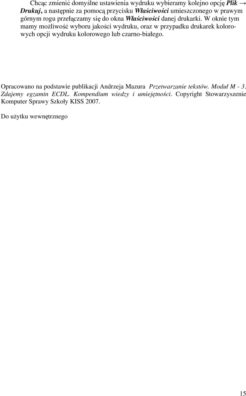 W oknie tym mamy możliwość wyboru jakości wydruku, oraz w przypadku drukarek kolorowych opcji wydruku kolorowego lub czarno-białego.