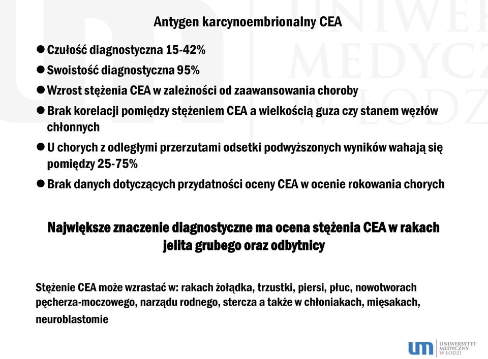 danych dotyczących przydatności oceny CEA w ocenie rokowania chorych Największe znaczenie diagnostyczne ma ocena stężenia CEA w rakach jelita grubego oraz odbytnicy