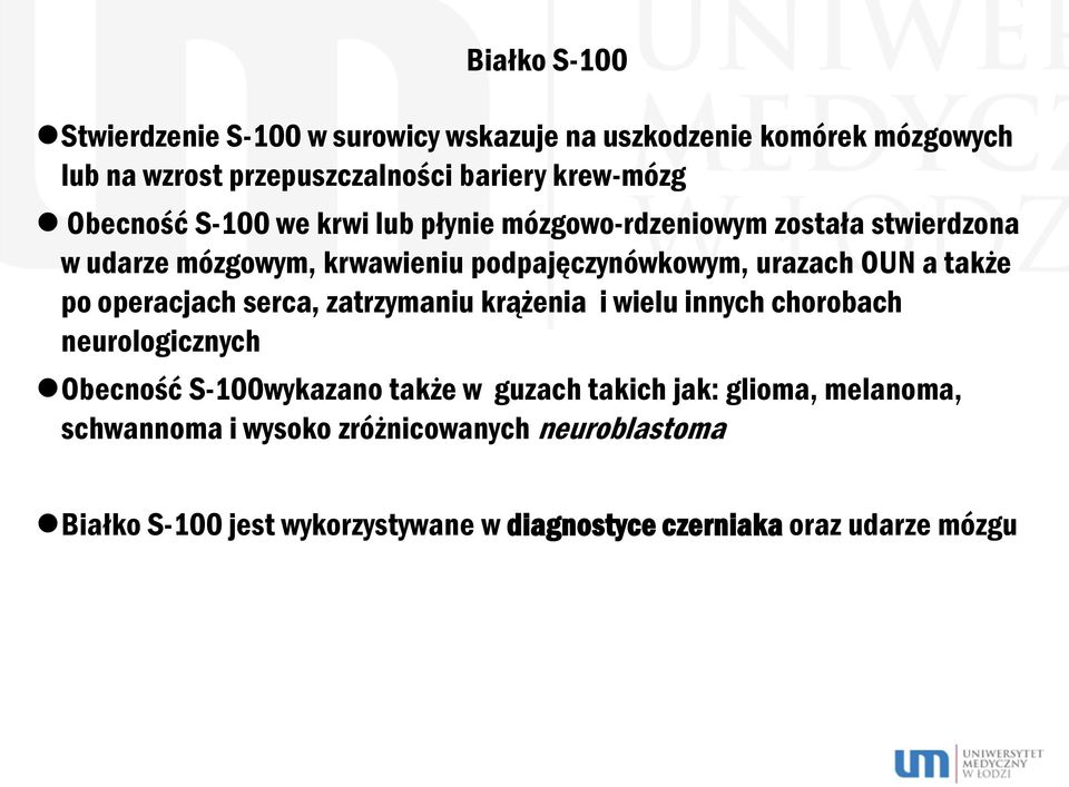 także po operacjach serca, zatrzymaniu krążenia i wielu innych chorobach neurologicznych Obecność S-100wykazano także w guzach takich