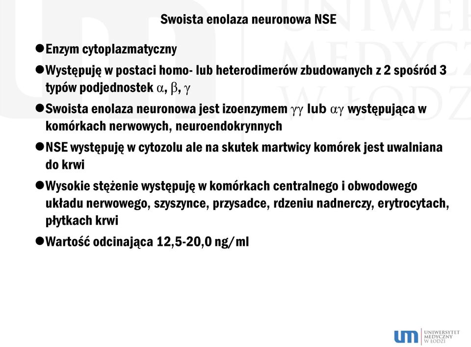 występuję w cytozolu ale na skutek martwicy komórek jest uwalniana do krwi Wysokie stężenie występuję w komórkach centralnego i