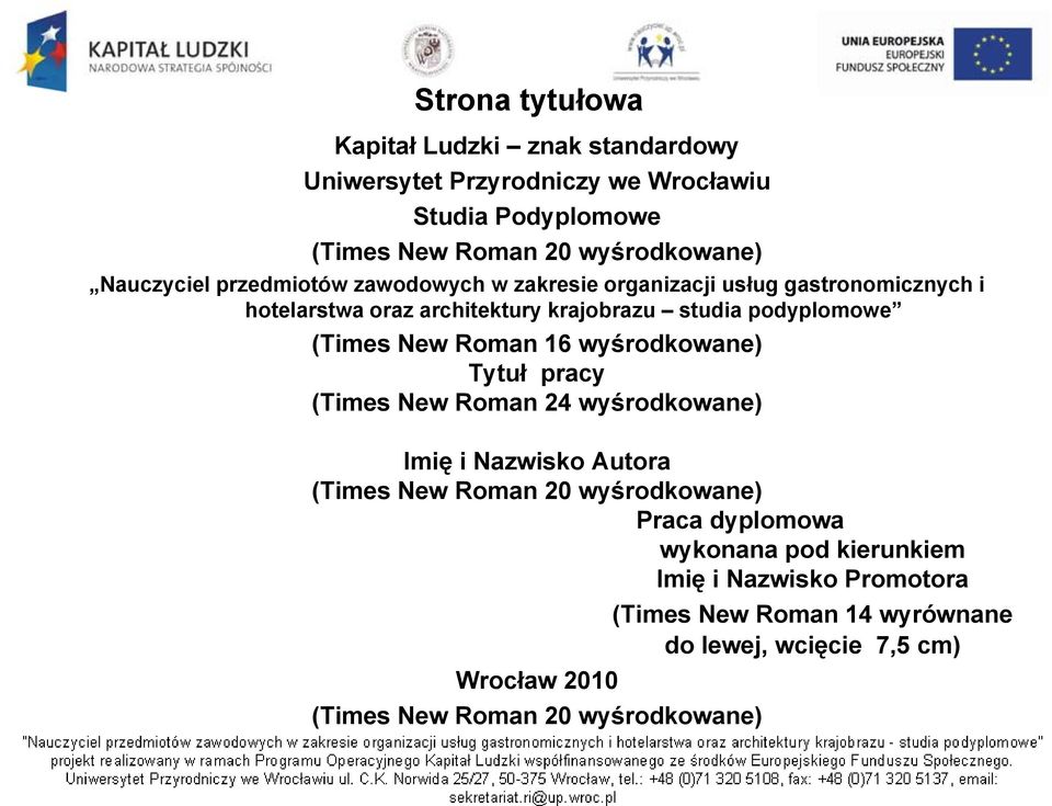 (Times New Roman 16 wyśrodkowane) Tytuł pracy (Times New Roman 24 wyśrodkowane) ś Imię i Nazwisko Autora (Times New Roman 20 wyśrodkowane) Praca