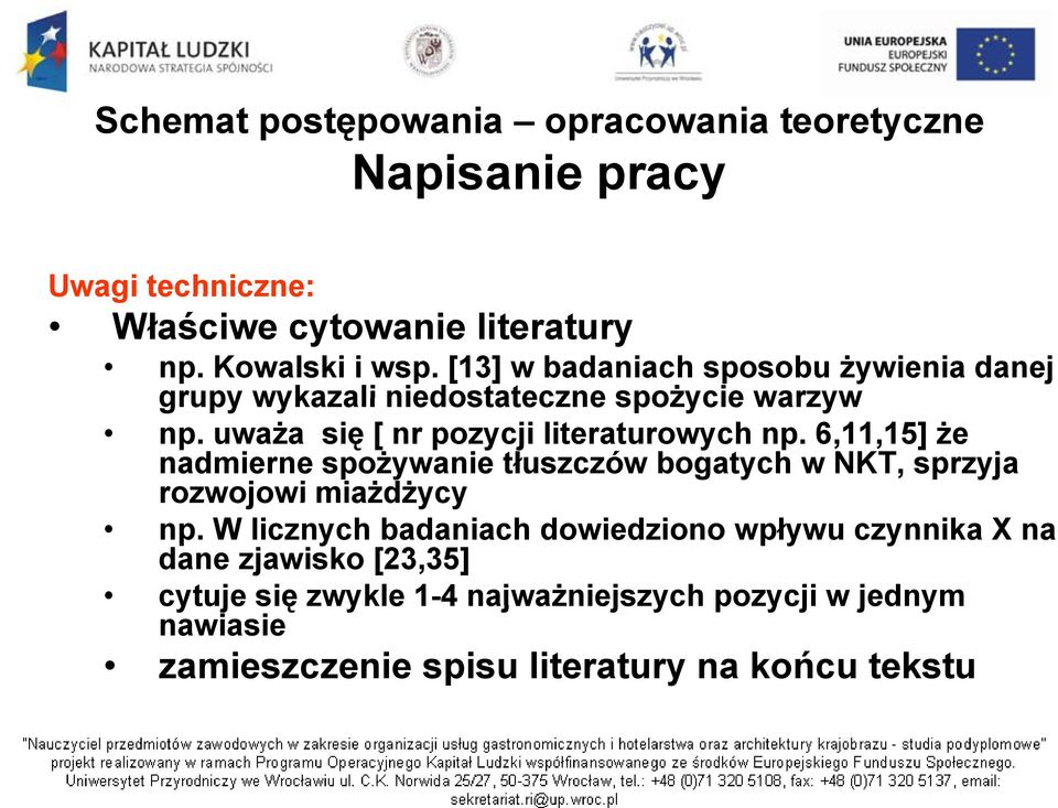 6,11,15] że nadmierne spożywanie tłuszczów bogatych w NKT, sprzyja rozwojowi miażdżycy np.