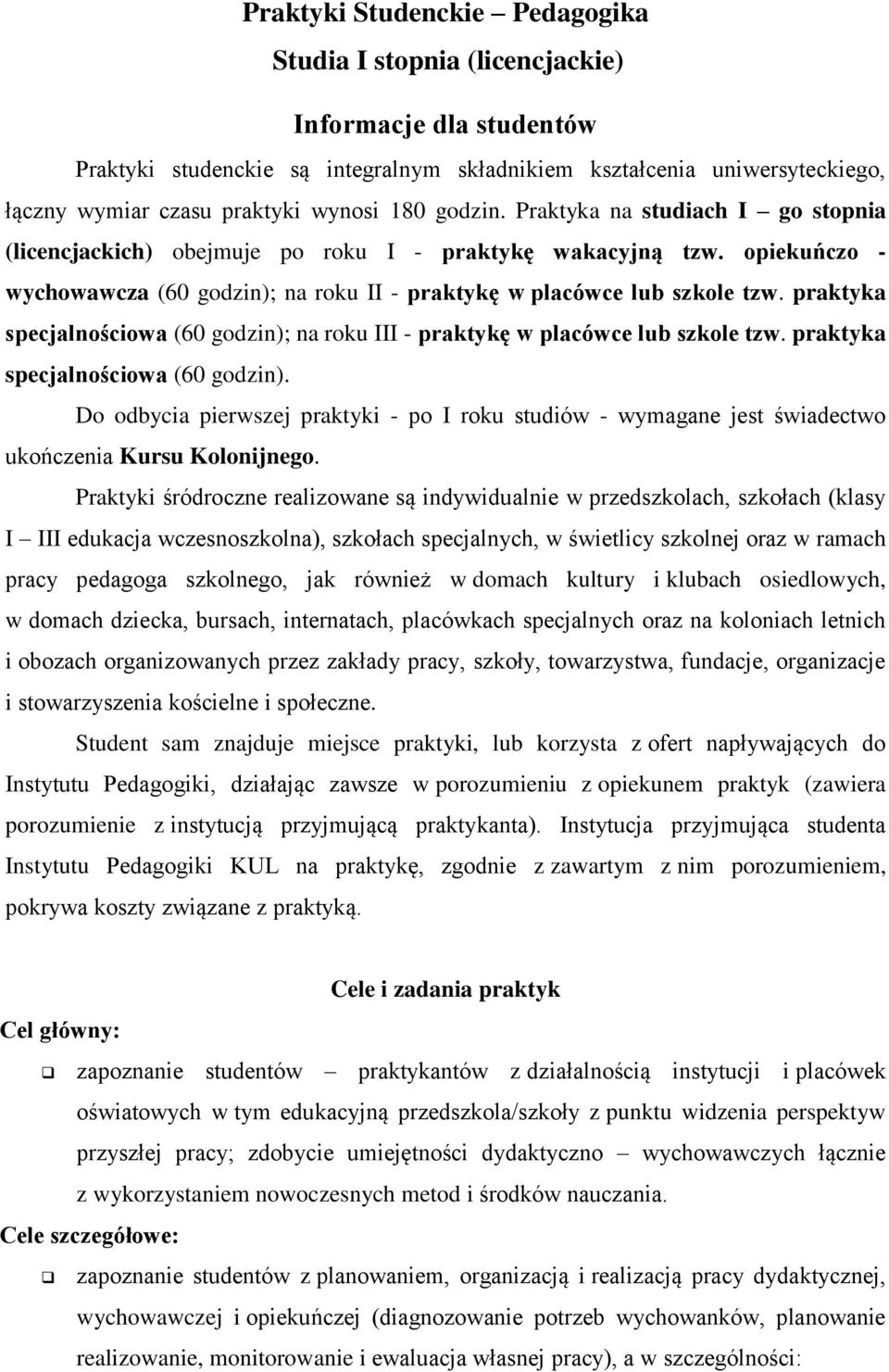 praktyka specjalnościowa (60 godzin); na roku III - praktykę w placówce lub szkole tzw. praktyka specjalnościowa (60 godzin).