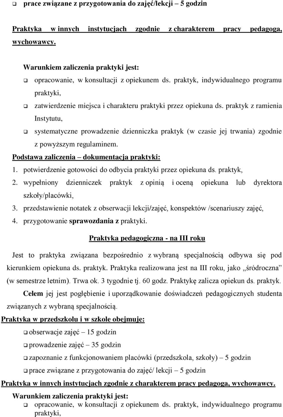 praktyk z ramienia Instytutu, systematyczne prowadzenie dzienniczka praktyk (w czasie jej trwania) zgodnie z powyższym regulaminem. Podstawa zaliczenia dokumentacja praktyki: 1.