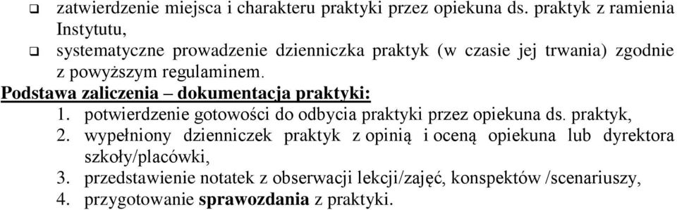 Podstawa zaliczenia dokumentacja praktyki: 1. potwierdzenie gotowości do odbycia praktyki przez opiekuna ds. praktyk, 2.