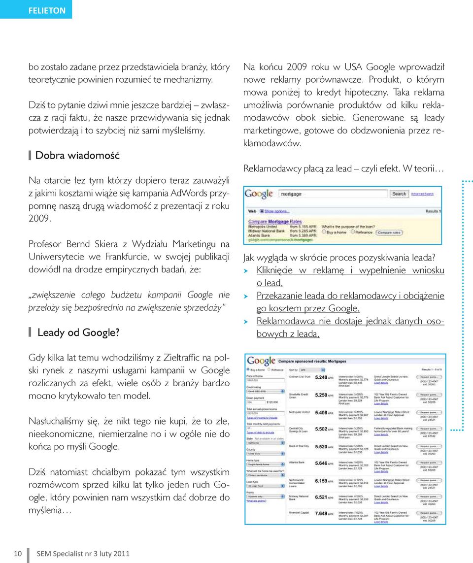 Dobra wiadomość Na otarcie łez tym którzy dopiero teraz zauważyli z jakimi kosztami wiąże się kampania AdWords przypomnę naszą drugą wiadomość z prezentacji z roku 2009.