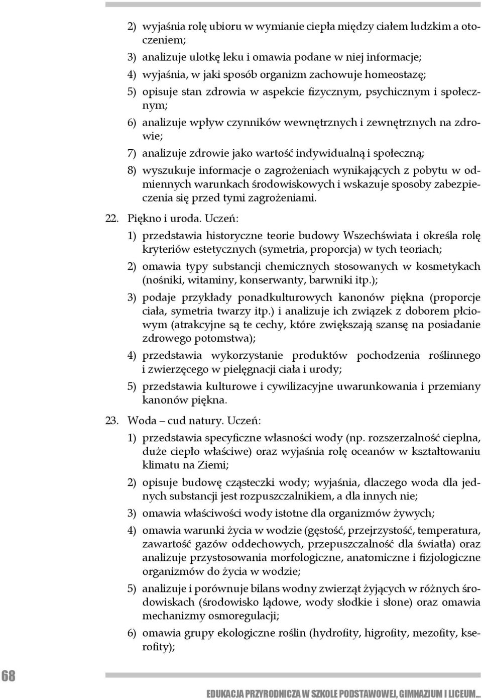 8) wyszukuje informacje o zagrożeniach wynikających z pobytu w odmiennych warunkach środowiskowych i wskazuje sposoby zabezpieczenia się przed tymi za gro żeniami. 22. Piękno i uroda.