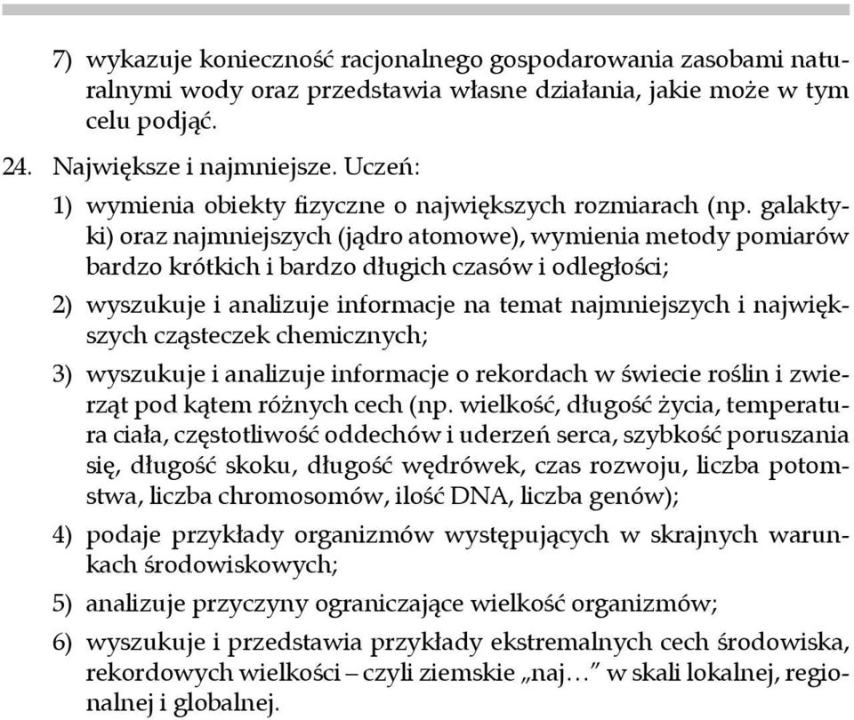 galaktyki) oraz naj mniej szych (jądro atomowe), wymienia metody pomiarów bardzo krótkich i bar dzo długich czasów i odległości; 2) wyszukuje i analizuje informacje na temat najmniejszych i