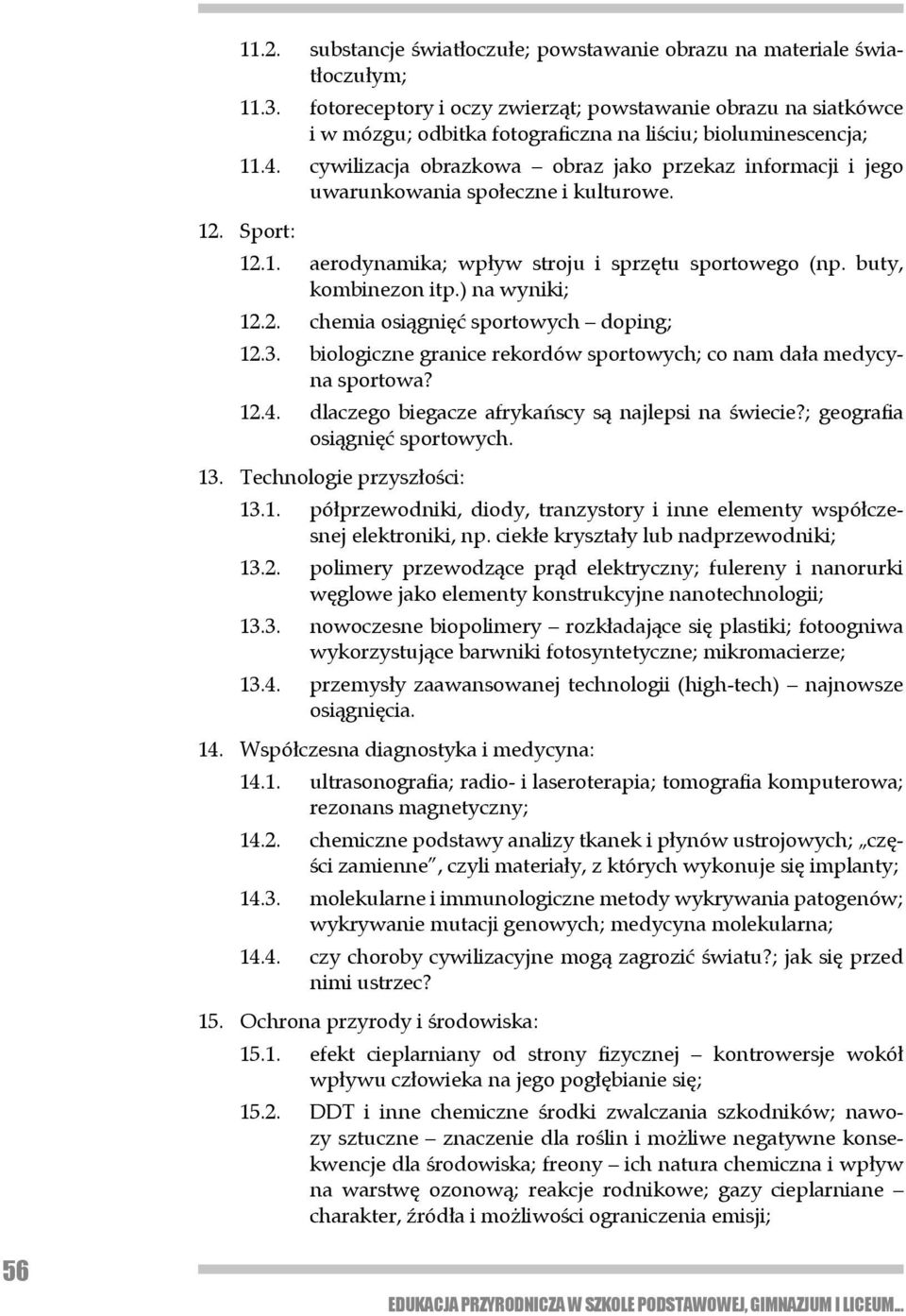 cywilizacja obrazkowa obraz jako przekaz informacji i jego uwarunkowania spo łe czne i kulturowe. 12. Sport: 12.1. aerodynamika; wpływ stroju i sprzętu sportowego (np. buty, kombinezon itp.