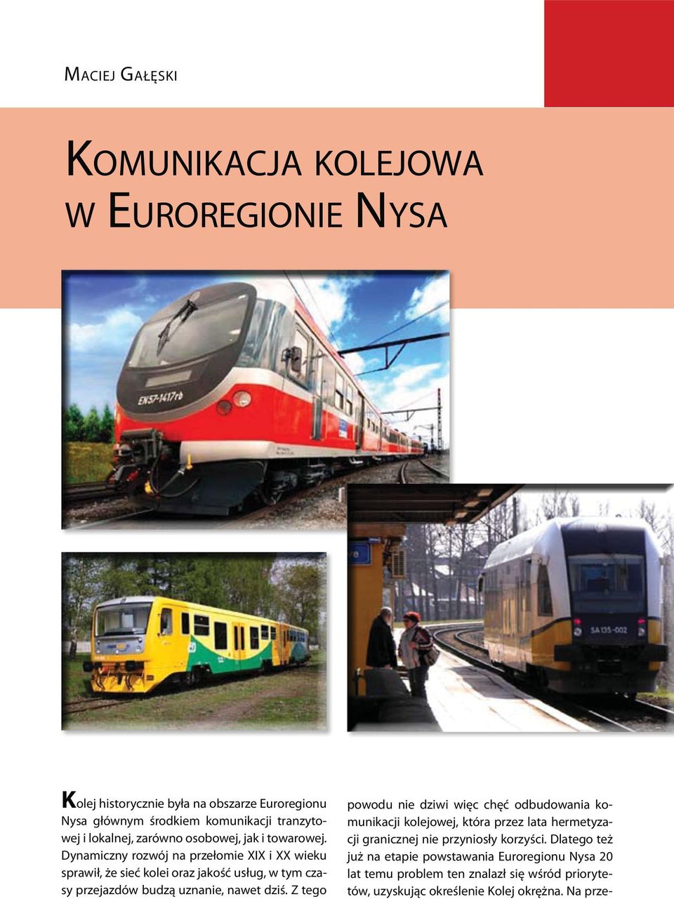 Dynamiczny rozwój na przełomie XIX i XX wieku sprawił, że sieć kolei oraz jakość usług, w tym czasy przejazdów budzą uznanie, nawet dziś.