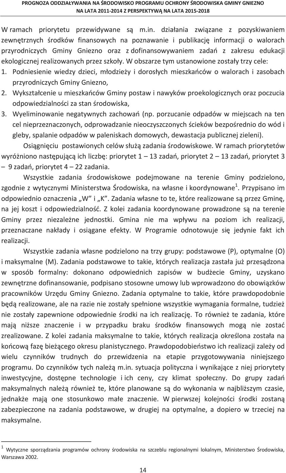 ekologicznej realizowanych przez szkoły. W obszarze tym ustanowione zostały trzy cele: 1.