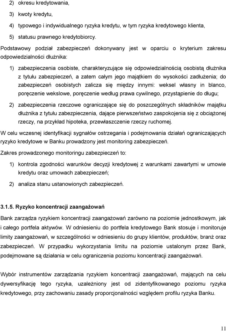 tytułu zabezpieczeń, a zatem całym jego majątkiem do wysokości zadłużenia; do zabezpieczeń osobistych zalicza się między innymi: weksel własny in blanco, poręczenie wekslowe, poręczenie według prawa